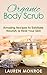 Organic Body Scrubs: Amazing Recipes to Exfoliate, Nourish & Heal Your Skin (Simple Homemade Recipes)