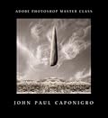 Adobe Photoshop Master Class: John Paul Caponigro