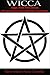 Wicca: Align With the Divine, Become Your Own Spiritual Authority (magick, occultism, karma, women's spirituality, pagan, alternative religion, Wicca)