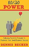 80/20 Power: Following Pareto's Principle to Maximize Your Small Business Success (Power In Productivity Book 2)