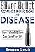 Silver Bullet Against Infection and Disease: How Colloidal Silver Can Save Your Life