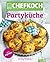 CHEFKOCH Partyküche: Für Sie getestet und empfohlen: Die besten Rezepte von chefkoch.de (German Edition)