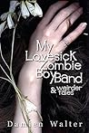 My Lovesick Zombie Boy Band by Damien Walter