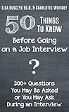 50 Things to Know Before Going on a Job Interview & 300+ Questions You May Be Asked or You May Ask During an Interview (Questions to Ask)