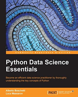 Python Data Science Essentials: Become an efficient data science practitioner by thoroughly understanding the key concepts of Python (Kindle Edition)