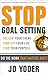 Stop Goal Setting- Do the W...