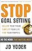 Stop Goal Setting- Do the Work that Matters Most by J.D. Yoder