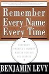 Remember Every Name Every Time: Corporate America's Memory Master Reveals His Secrets Remember Every Name Every Time: Corporate America's Memory Master Reveals His Secrets