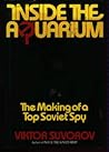 Inside the Aquarium: The Making of a Top Soviet Spy