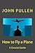 How to Fly a Plane