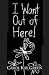 I Want Out of Here by Carol Kay Green I Want Out of Here by Carol Kay Green