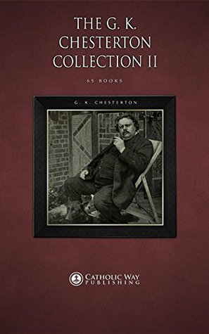 The G. K. Chesterton Collection II [65 Books]