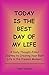 Today is the Best Day of My Life: A Daily Thought-Filled Journey to Creating Your Best Life in the Present Moment