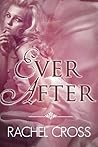 Ever After by Rachel Cross Ever After by Rachel Cross