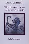 The Booker Prize and the Legacy of Empire (Cross/Cultures, 54)