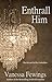 Enthrall Him (Enthrall, #3)
