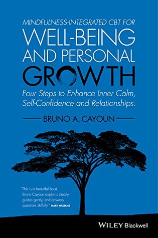 Mindfulness-integrated CBT for Well-being and Personal Growth: Four Steps to Enhance Inner Calm, Self-Confidence and Relationships (Kindle Edition)