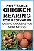 Chicken Farming : Profitable Chicken Rearing For Beginners: Raising Chickens For Meat And Eggs & Markets And Marketing Strategies