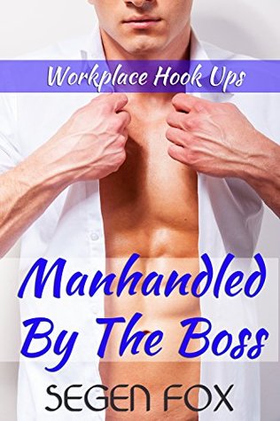 Manhandled By The Boss (Workplace Hook Ups Book 1)
