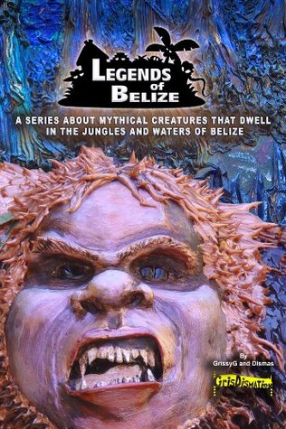 Legends Of Belize: A Series About Mythical Creatures... (Kindle Edition)