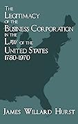 The Legitimacy of the Business Corporation in the Law of the United States, 1780-1970