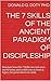 The 7 Skills of the ancient paradigm of Discipleship: Discover how the 7 Skills can rock your world today and enable you to leave a legacy for generations to come