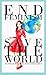 End Feminism; Save the World