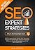 SEO Expert Strategies: SEO Consultant Spills His Secrets - Discover How To Rank Higher, Outsource To The Right SEO Service Provider And Take Advantage Of Free Search Engine Traffic
