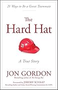 The Hard Hat: 21 Ways to Be a Great Teammate (Jon Gordon)