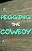 Pegging The Cowboy: Taming The Beast (Forced Seduced First Time Sissification)