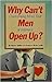 Why Can't Men Open Up?