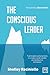 The Conscious Leader: Nine Principles and Practices to Create a Wide-Awake and Productive Workplace