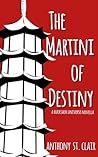 The Martini of Destiny by Anthony St. Clair