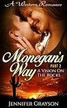 Monegan's Way: Part 2 - A Vision On The Rocks (Monegan's Way, #2) Monegan's Way: Part 2 - A Vision On The Rocks (Monegan's Way, #2)