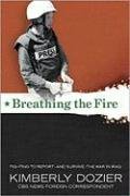 Breathing the Fire: Fighting to Report, and Survive, The War in Iraq (Hardcover)