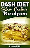 Dash Diet: Dash Diet Slow Cooker Cookbook: A 7-Day-7lbs Dash Diet Plan: 37 Delicious Dash Diet Slow Cooker Recipes to help lower your blood pressure & Lose Weight! (Dash Diet For Weight Loss)