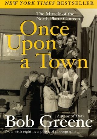 Once Upon a Town: The Miracle of the North Platte Canteen – A Heartwarming Eyewitness History of WWII Volunteers and Grateful GIs (Paperback)