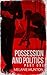 Possession and Politics: Part One