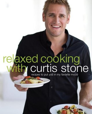 Relaxed Cooking with Curtis Stone: Recipes to Put You in My Favorite Mood (Hardcover)