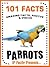 101 Facts... Parrots! Parrot Book for Kids (101 Animal Facts 5)