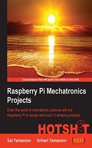 Raspberry Pi Mechatronics Projects HOTSHOT (Kindle Edition)
