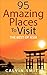 95 Most Amazing Places To Visit by Calvin Smith