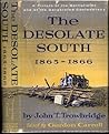 The Desolate South, 1865-1866: a Picture of the Battlefields and of the Devastated Confederacy The Desolate South, 1865-1866: a Picture of the Battlefields and of the Devastated Confederacy