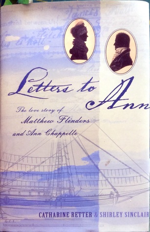 Letters To Ann: The Love Story Of Matthew Flinders And Ann Chappelle (Hardcover)