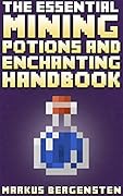 The Essential Enchanting & Potions Guide for Minecraft: Your Complete Guide to Enchantments & Potions in the Game of Minecraft!