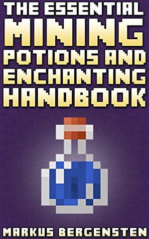 The Essential Enchanting & Potions Guide for Minecraft: Your Complete Guide to Enchantments & Potions in the Game of Minecraft! (Kindle Edition)