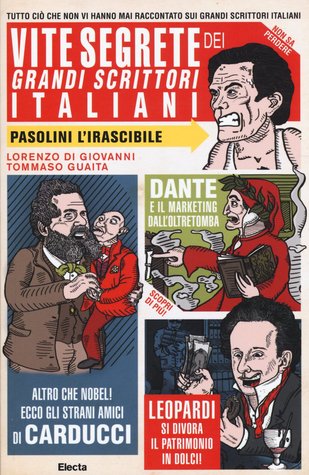 Vite segrete dei grandi scrittori italiani: tutto ciò che non vi hanno mai raccontato sui letterati italiani (Paperback)