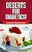 Deserts for Diabetics! (Living With Diabetes Series Book 3)