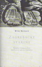 Zagrebačke starine: Prilog poznavanju prošlosti grada Zagreba (Paperback)