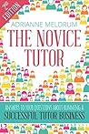 Book cover for The Novice Tutor: Answers to Your Questions About Running a Successful Tutoring Business